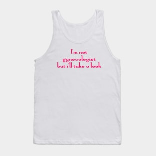 I'm not gynecologist But I'll take a look Funny Quote Tank Top